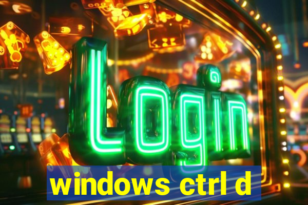 windows ctrl d